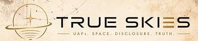 True Skies – UAPs. Space. Disclosure. Truth.